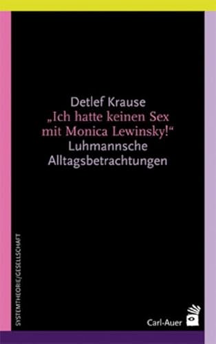 Ich hatte keinen Sex mit Monica Lewinsky!: Luhmannsche Alltagsbetrachtungen