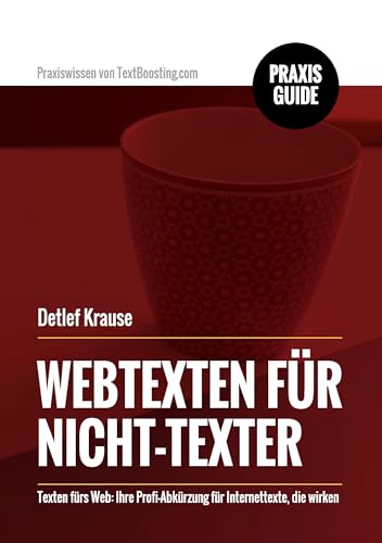 Webtexten für Nicht-Texter: Texten fürs Web: Ihre Profi-Abkürzung für Internettexte, die wirken Webtexten für Nicht-Texter: Texten fürs Web: Ihre Profi-Abkürzung für Internettexte, die wirken