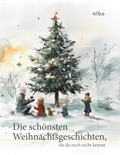 Die schönsten Weihnachtsgeschichten, die du noch nicht kennst. (illustriert) von aibo publishing GmbH