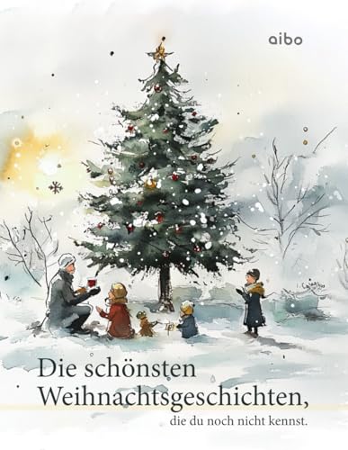 Die schönsten Weihnachtsgeschichten, die du noch nicht kennst. (illustriert)