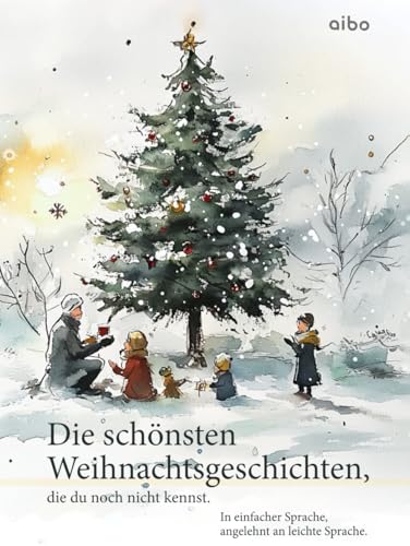 Die schönsten Weihnachtsgeschichten, die du noch nicht kennst. In einfacher Sprache. (illustriert): Angelehnt an leichte Sprache.