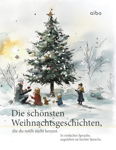 Die schönsten Weihnachtsgeschichten, die du noch nicht kennst. In einfacher Sprache. (illustriert): Angelehnt an leichte Sprache. von aibo publishing GmbH
