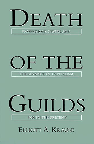 Death of the Guilds: Professions, States, and the Advance of Capitalism, 1930 to the Present von Yale University Press