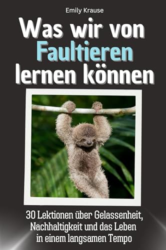 Was wir von Faultieren lernen können - Das perfekte Geschenk für Weihnachten und Geburtstag für Männer, Frauen und Teenager: 30 Lektionen über ... und das Leben in einem langsamen Tempo von FlipFlop