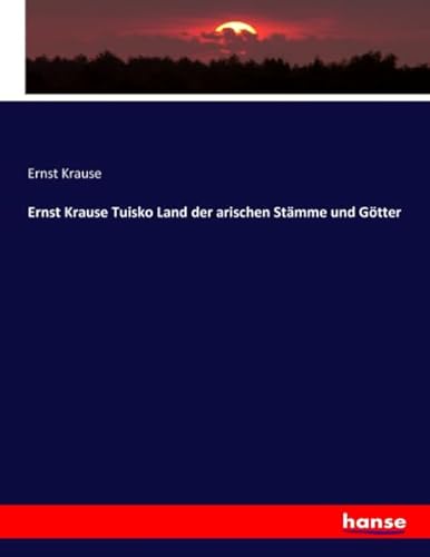 Ernst Krause Tuisko Land der arischen Stämme und Götter