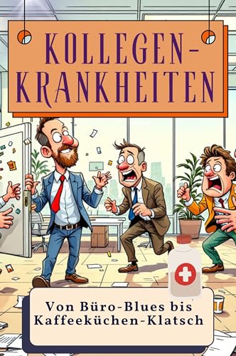 Kollegen-Krankheiten - Genial lustiges Humorbuch - das perfekte Geschenk für Weihnachten und Geburtstag: Von Büro-Blues bis Kaffeeküchen-Klatsch von FlipFlop