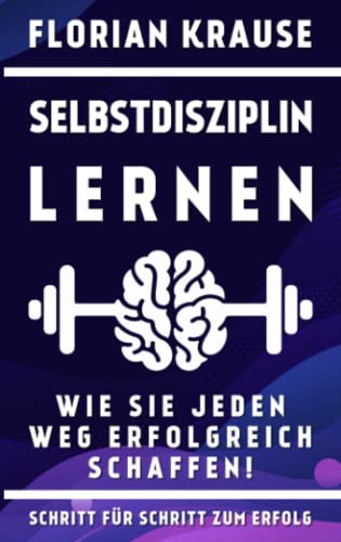 Selbstdisziplin lernen: Wie Sie jeden Weg erfolgreich schaffen!