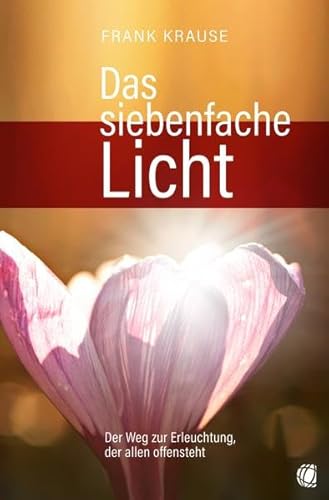 Das siebenfache Licht: Der Weg zur Erleuchtung, der allen offensteht Das siebenfache Licht: Der Weg zur Erleuchtung, der allen offensteht