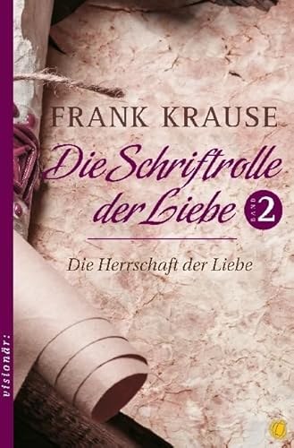 Die Schriftrolle der Liebe (Band 2): Die Herrschaft der Liebe