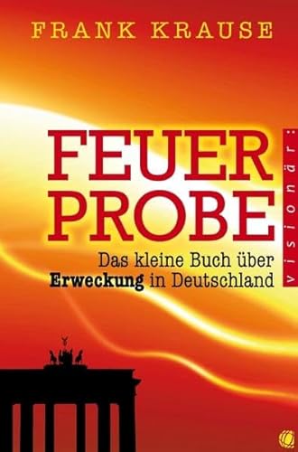 Feuerprobe: Das kleine Buch über Erweckung in Deutschland Feuerprobe: Das kleine Buch über Erweckung in Deutschland