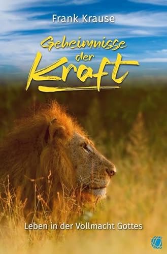 Geheimnisse der Kraft: Leben in der Vollmacht Gottes Geheimnisse der Kraft: Leben in der Vollmacht Gottes