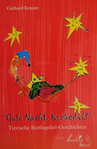 Gute Nacht. Krokodil !: Tierische Betthupferl-Geschichten von Leuchterhand Verlag