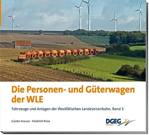 Die Personen- und Güterwagen der WLE: Fahrzeuge und Anlagen der Westfälischen Landes-Eisenbahn, Band 3 Die Personen- und Güterwagen der WLE: Fahrzeuge und Anlagen der Westfälischen Landes-Eisenbahn, Band 3