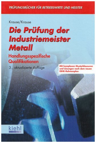 Die Prüfung der Industriemeister Metall: Handlungsspezifische Qualifikationen. (Prüfungsbücher für Betriebswirte und Meister)