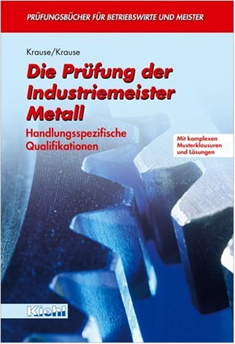 Die Prüfung der Industriemeister Metall: Handlungsspezifische Qualifikationen Die Prüfung der Industriemeister Metall: Handlungsspezifische Qualifikationen