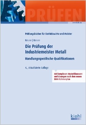 Die Prüfung der Industriemeister Metall: Handlungsspezifische Qualifikationen. Die Prüfung der Industriemeister Metall: Handlungsspezifische Qualifikationen.