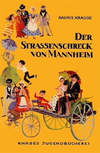 Der Straßenschreck von Mannheim: Eine Erzählung um Carl Benz, den Erbauer des ersten Autos. Knabes Jugendbuecherei Der Straßenschreck von Mannheim: Eine Erzählung um Carl Benz, den Erbauer des ersten Autos. Knabes Jugendbuecherei