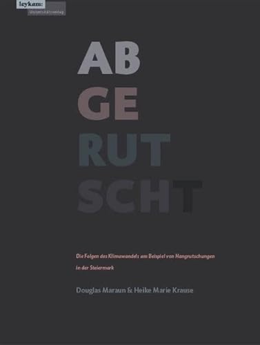 Abgerutscht: Die Folgen des Klimawandels am Beispiel von Hangrutschungen in der Steiermark Abgerutscht: Die Folgen des Klimawandels am Beispiel von Hangrutschungen in der Steiermark von Leykam