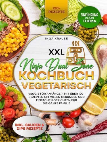 XXL Ninja Dual Zone Kochbuch Vegetarisch.: Veggie für Anfänger! Mit über 120+ Rezepten mit vielen gesunden und einfachen Gerichten für die ganze Familie von Bookmundo