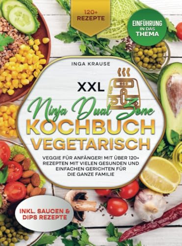 XXL Ninja Dual Zone Kochbuch Vegetarisch: Veggie für Anfänger! Mit über 120+ Rezepten mit vielen gesunden und einfachen Gerichten für die ganze Familie von Bookmundo