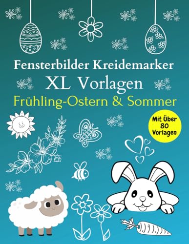 Fensterbilder Kreidemarker Vorlagen Frühling & Ostern: Über 80 abwechslungsreiche motive Für Kinder ab 5 Jahren und Erwachsene | Wiederverwendbar | ... | Bemalen mit dem abwischbaren Kreidestift! Fensterbilder Kreidemarker Vorlagen Frühling & Ostern: Über 80 abwechslungsreiche motive Für Kinder ab 5 Jahren und Erwachsene | Wiederverwendbar | ... | Bemalen mit dem abwischbaren Kreidestift!
