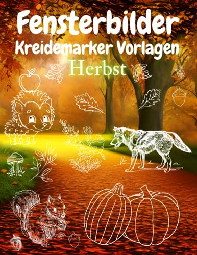 Fensterbilder Kreidemarker Vorlagen Herbst: XL Kreative Halloween & Herbstmotive | Fensterdeko Kreide Schablonen | Herbstdeko Wiederverwendbare | ... Buch für Kinder ab 5 Jahren und Erwachsene