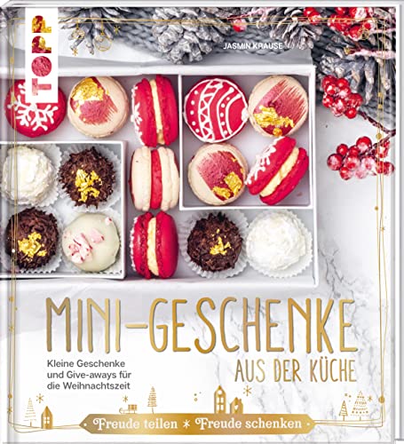 Mini-Geschenke aus der Küche: Kleine Geschenke und Mitbringsel für die Weihnachtszeit backen Mini-Geschenke aus der Küche: Kleine Geschenke und Mitbringsel für die Weihnachtszeit backen