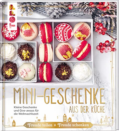 Mini-Geschenke aus der Küche: Kleine Geschenke und Mitbringsel für die Weihnachtszeit backen