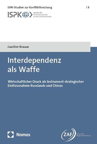 Interdependenz als Waffe: Wirtschaftlicher Druck als Instrument strategischer Einflussnahme Russlands und Chinas (ISPK-Studien zur Konfliktforschung) von Nomos