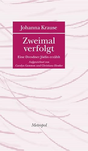 Zweimal verfolgt: Eine Dresdner Jüdin erzählt (Bibliothek der Erinnerung)