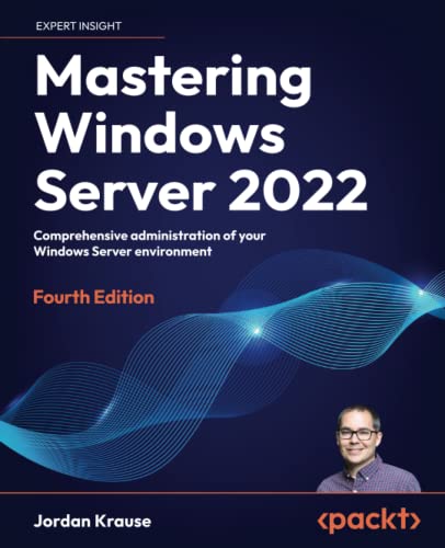 Mastering Windows Server 2022 - Fourth Edition: Comprehensive administration of your Windows Server environment von Packt Publishing