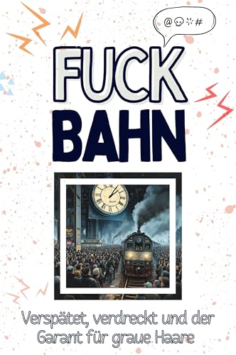 Fuck Bahn - Eine Abrechnung - das große Wutbuch. Schimpfen, Ärgern, Aufregen!: Dein Zug in die Hölle hat weniger Verspätung von FlipFlop