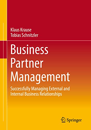 Business Partner Management: Successfully Managing External and Internal Business Relationships von Springer