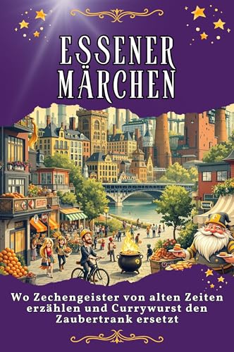 Essener Märchen: Wo Zechengeister von alten Zeiten erzählen und Currywurst den Zaubertrank ersetzt. Genial lustiges Humorbuch - das perfekte Geschenk für Weihnachten und Geburtstag von FlipFlop
