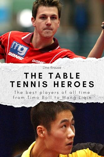 The table tennis heroes: The best players of all time from Timo Boll to Wang Liqin. The perfect gift for men and women for Christmas and birthdays von FlipFlop