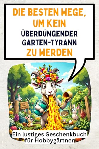 Die besten Wege, um kein überdüngender Garten-Tyrann zu werden: Ein lustiges Geschenkbuch für Hobbygärtner Die besten Wege, um kein überdüngender Garten-Tyrann zu werden: Ein lustiges Geschenkbuch für Hobbygärtner von FlipFlop