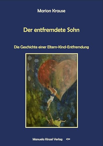 Der entfremdete Sohn: Die Geschichte einer Eltern-Kind-Entfremdung von Manuela Kinzel Verlag