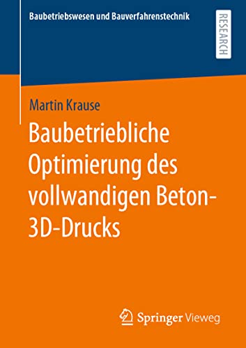 Baubetriebliche Optimierung des vollwandigen Beton-3D-Drucks (Baubetriebswesen und Bauverfahrenstechnik) von Springer-Verlag GmbH