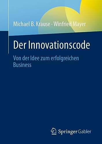 Der Innovationscode: Von der Idee zum erfolgreichen Business