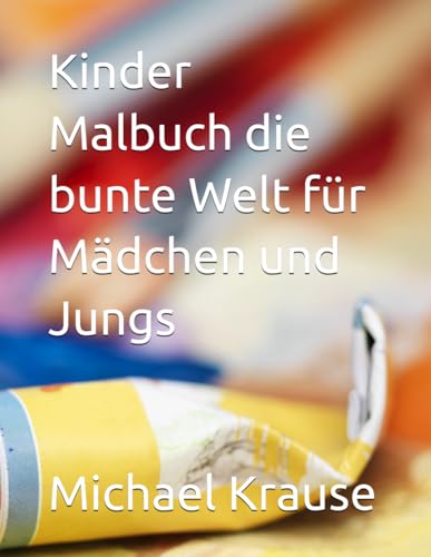 Kinder Malbuch die bunte Welt für Mädchen und Jungs von Independently published