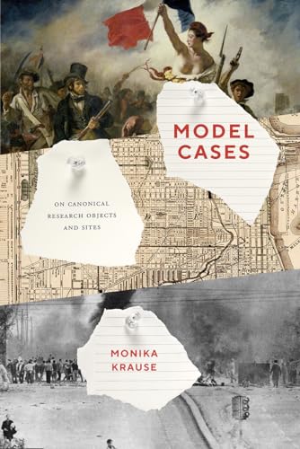 Model Cases: On Canonical Research Objects and Sites von University of Chicago Press
