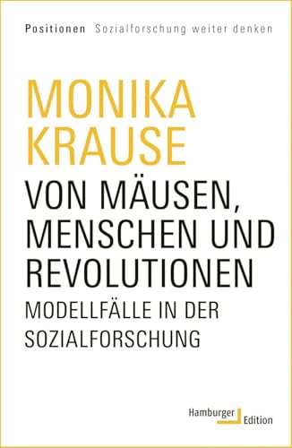 Von Mäusen, Menschen und Revolutionen: Modellfälle in der Sozialforschung (Positionen Sozialforschung weiter denken)