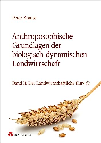 Anthroposophische Grundlagen der biologisch-dynamischen Landwirtschaft: Band II: Der Landwirtschaftliche Kurs (1) von Info 3