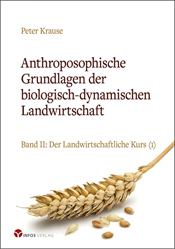 Anthroposophische Grundlagen der biologisch-dynamischen Landwirtschaft: Band II: Der Landwirtschaftliche Kurs (1) von Info 3 Verlag