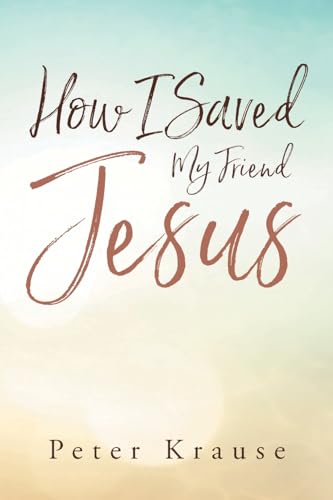 How I Saved My Friend Jesus von Christian Faith Publishing