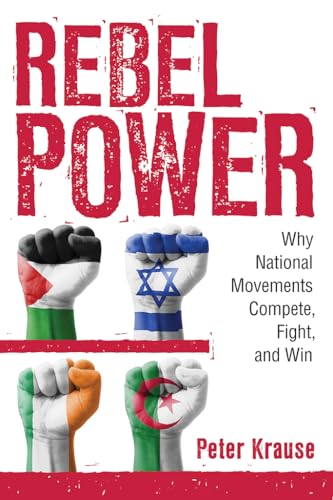 Rebel Power: Why National Movements Compete, Fight, and Win (Cornell Studies in Security Affairs, 3)