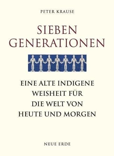Sieben Generationen: Eine alte indigene Weisheit für die Welt von heute und morgen