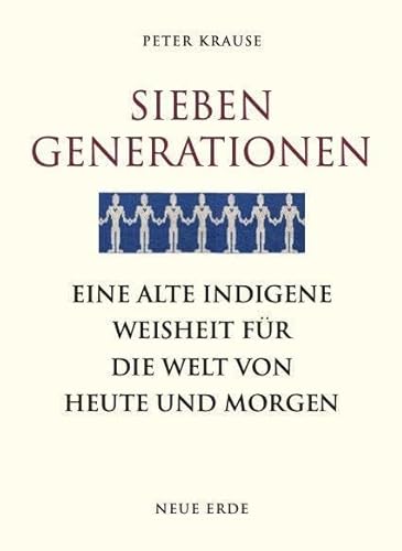 Sieben Generationen: Eine alte indigene Weisheit für die Welt von heute und morgen