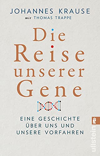 Die Reise unserer Gene: Eine Geschichte über uns und unsere Vorfahren | »Johannes Krause und Thomas Trappe geben einen spannenden Überblick über das, ... lehrt.« Wall Street Journal