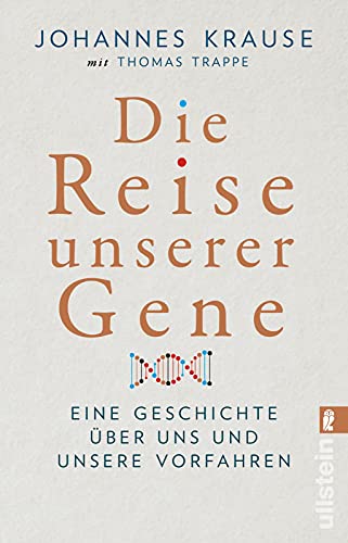 Die Reise unserer Gene: Eine Geschichte über uns und unsere Vorfahren | »Johannes Krause und Thomas Trappe geben einen spannenden Überblick über das, ... lehrt.« Wall Street Journal von ULLSTEIN TASCHENBUCH